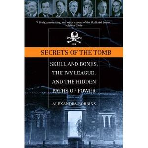Secrets of the Tomb: Skull and Bones, the Ivy League, and the Hidden Paths of Po